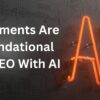 9 Elements Are Foundational For SEO With AI