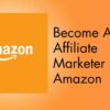 Become An Affiliate Marketer For Amazon​