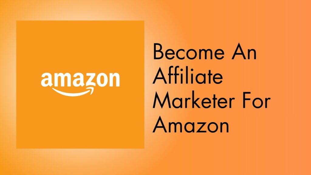 Become An Affiliate Marketer For Amazon​